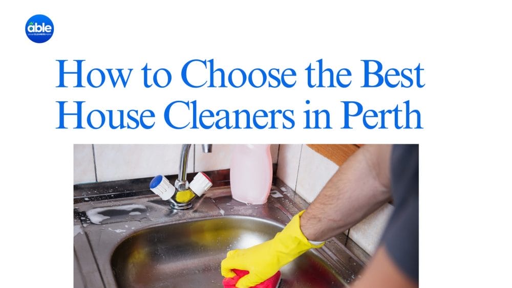 How to Choose the Best House Cleaners in Perth